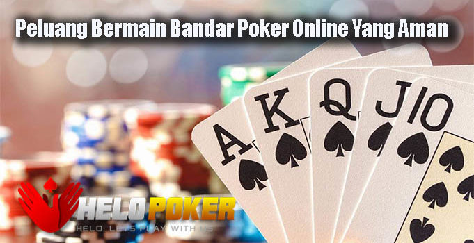 Peluang Bermain Bandar Poker Online Yang Aman