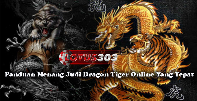 Panduan Menang Judi Dragon Tiger Online Yang Tepat